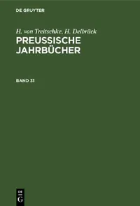 Buy Preußische Jahrbücher Band 31 by H. Von Treitschke & H. Delbrück: Political History Textbook (German, Paperback, De Gruyter, Reprint 2020) — BookShops.in