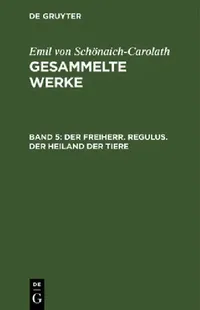 Buy Der Freiherr. Regulus. Der Heiland Der Tiere by Emil Von Schönaich-Carolath | De Gruyter German Literary Fiction | Second Edition Reprint 2020 Paperback — BookShops.in