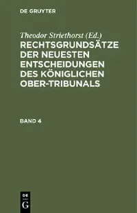 Buy Rechtsgrundsätze Der Neuesten Entscheidungen Des Königlichen Ober-Tribunals. Band 4 (English, Theodor Striethorst) — BookShops.in