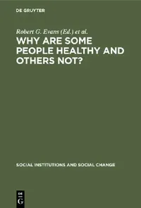 Buy Why Are Some People Healthy and Others Not? Determinants of Health of Populations | Robert G. Evans | De Gruyter | Hardcover | Public Health Textbook — BookShops.in