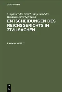 Buy Entscheidungen Des Reichsgerichts in Zivilsachen. Band 50, Heft 7 (English, Mitglieder Des Gerichtshofes Und Der Rei) — BookShops.in