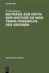 Buy Beiträge Zur Kritik Der Histoire de Mon Temps Friedrichs Des Grossen (English, H. Disselnkötter | W. Maurenbrecher) — BookShops.in