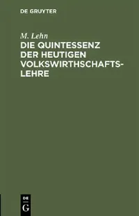 Buy Die Quintessenz Der Heutigen Volkswirthschaftslehre: Ein Repetitorium by M. Lehn | De Gruyter | German | Paperback | Reprint 2021 — BookShops.in