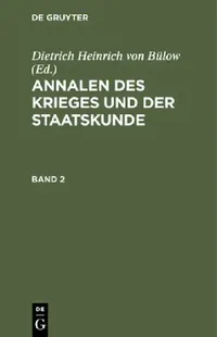 Buy Annalen Des Krieges Und Der Staatskunde. Band 2 (English, Dietrich Heinrich Von Bülow) — BookShops.in