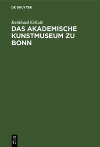 Buy Das Akademische Kunstmuseum Zu Bonn (English, Reinhard Kekulé) — BookShops.in