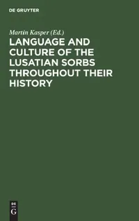 Buy Language and Culture of the Lusatian Sorbs Throughout Their History (English, Martin Kasper | Iljia Moser) — BookShops.in