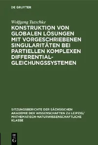 Buy Konstruktion Von Globalen Lösungen Mit Vorgeschriebenen Singularitäten Bei Partiellen Komplexen Diff (English, Wolfgang Tutschke) — BookShops.in