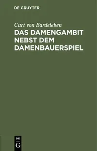 Buy Das Damengambit Nebst Dem Damenbauerspiel (English, Curt Von Bardeleben) — BookShops.in