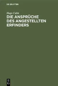 Buy Die Ansprche Des Angestellten Erfinders by Hugo Cahn | De Gruyter German Law Textbook | Reprint 2021 Paperback — BookShops.in