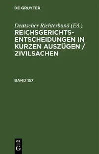 Buy Reichsgerichts-Entscheidungen in Kurzen Auszügen / Zivilsachen. Band 157 (English, Deutscher Richterbund) — BookShops.in