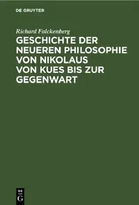 Buy Geschichte Der Neueren Philosophie Von Nikolaus Von Kues Bis Zur Gegenwart (English, Richard Falckenberg) — BookShops.in