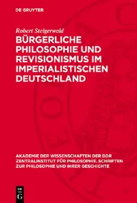 Buy Bürgerliche Philosophie Und Revisionismus Im Imperialistischen Deutschland (English, Robert Steigerwald) — BookShops.in