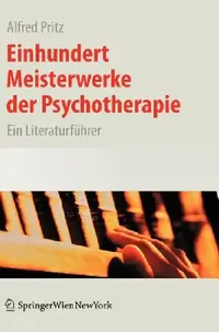 Buy Einhundert Meisterwerke der Psychotherapie: Ein Literaturführer by Alfred Pritz | Springer Verlag | German Hardcover | 2008 Edition | Clinical Psychology & Psychotherapy Reference — BookShops.in
