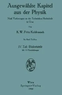 Buy Ausgewählte Kapitel Aus Der Physik. Nach Vorlesungen an Der Technischen Hochschule in Graz (English, Karl W. F. Kohlrausch) — BookShops.in
