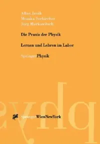 Buy Die PRAXIS Der Physik (English, Allan Janik | Monika Seekircher | Jörg Markowitsch) — BookShops.in