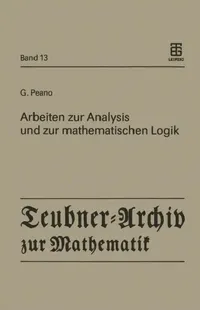Buy Arbeiten Zur Analysis Und Zur Mathematischen Logik (English, Giuseppe Peano | Günter Asser) — BookShops.in