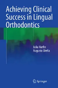 Buy Achieving Clinical Success in Lingual Orthodontics (English, Julia Harfin | Augusto Ureña) — BookShops.in