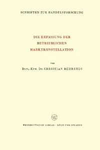 Buy Die Erfassung der Betrieblichen Marktkonstellation (Schriften zur Handelsforschung) by Christian Behrends – Springer Hardcover, 1970 Edition, German-Language Business Economics Textbook — BookShops.in