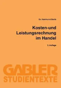 Buy Kosten- und Leistungsrechnung im Handel (Gabler-Studientexte) by Hartmund Barth – Hardcover – 1987 Edition – Accounting Textbook — BookShops.in