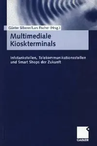 Buy Multimediale Kioskterminals: Infotankstellen, Telekommunikationssysteme und Smart Shops der Zukunft by Günter Silberer and Lars Fischer | Gabler | German Hardcover | 2000 Edition | Business & Finance Marketing Textbook — BookShops.in