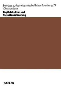 Buy Kapitalstruktur und Verhaltenssteuerung: Finanzierungsverträge als Bindungs- und Anreizinstrumente by Christian Laux | Gabler | Hardcover | 1996 Edition | German Academic Book on Corporate Finance — BookShops.in
