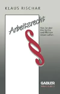 Buy Arbeitsrecht: Was Sie über Ihre Rechte und Pflichten wissen sollten by Klaus Rischar – Gabler Hardcover, 1992 Edition – German Labour Law Textbook for Business & Economics Students — BookShops.in