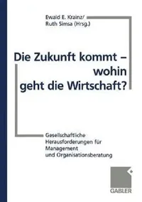Buy Die Zukunft Kommt -- Wohin Geht Die Wirtschaft? (English, Ewald E. Krainz | Ruth Simsa) — BookShops.in