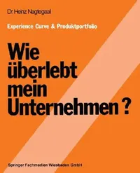 Buy Experience Curve & Produktportfolio Wie Überlebt Mein Unternehmen? (English, Heinz Nagtegaal) — BookShops.in