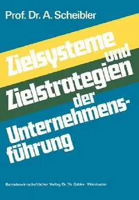 Buy Zielsysteme und Zielstrategien der Unternehmensführung by Albert Scheibler (1974 German Hardcover) – Bookshops.in — BookShops.in
