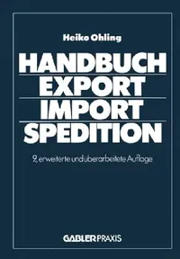 Buy Handbuch Export ― Import ― Spedition by Ohling Heiko | 9th Edition Hardcover | German Business & Economics Textbook | Bookshops.in — BookShops.in