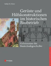 Buy Geruste und Hilfskonstruktionen im historischen Baubetrieb by Stefan M. Holzer | Wilhelm Ernst & Sohn | German | Paperback | 1st Edition | ISBN 9783433031759 — BookShops.in