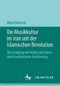 Buy Die Musikkultur Im Iran Seit Der Islamischen Revolution (English, Majid Montazer) — BookShops.in