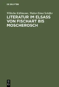 Buy Literatur im Elsaß von Fischart bis Moscherosch (English, Wilhelm Kühlmann | Walter Ernst Schäfer) — BookShops.in