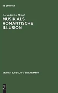 Buy Musik Als Romantische Illusion: E.T.A. Hoffmanns Musikvorstellung und Literarisches Werk | Klaus-Dieter Dobat | De Gruyter Hardcover | Studien Zur Deutschen Literatur Band 77 — BookShops.in