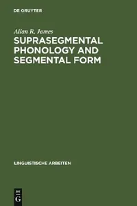Buy Suprasegmental Phonology and Segmental Form (English, Allan R. James) — BookShops.in