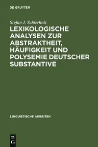 Buy Lexikologische Analysen Zur Abstraktheit, Häufigkeit Und Polysemie Deutscher Substantive (English, Stefan J. Schierholz) — BookShops.in