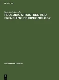 Buy Prosodic Structure and French Morphophonology (English, Stepehn J. Hannahs) — BookShops.in