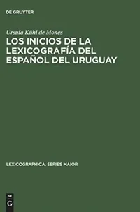 Buy Los Inicios de la Lexicografía del Español del Uruguay: El Vocabulario Rioplatense Razonado por Daniel Granada (1889-1890) by Ursula Kühl de Mones | de Gruyter | Spanish Paperback | Reprint 2014 — BookShops.in