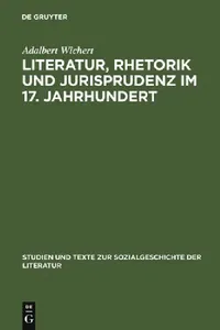 Buy Literatur, Rhetorik und Jurisprudenz im 17. Jahrhundert (English, Adalbert Wichert) — BookShops.in