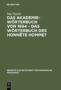 Buy Das Akademiewörterbuch Von 1694 – Das Wörterbuch Des Honnête Homme? by Inge Popelar | De Gruyter | German Language Paperback Reprint | 9783484520578 — BookShops.in