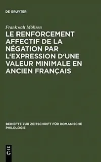 Buy Le renforcement affectif de la négation par l'expression d'une valeur minimale en ancien français (English, Frankwalt Möhren) — BookShops.in