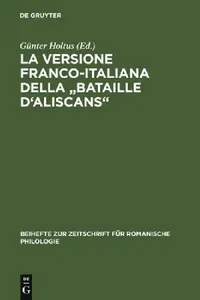 Buy La Versione Franco-Italiana Della Bataille d'Aliscans (English, Günter Holtus) — BookShops.in