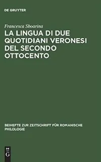 Buy La lingua di due quotidiani veronesi del secondo Ottocento (English, Francesca Sboarina) — BookShops.in