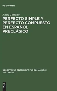 Buy Perfecto Simple Y Perfecto Compuesto En Español Preclásico: Estudio de Los Perfectos de Indicativo En »La Celestina«, El »Teatro« de Encina Y El ... (Beihefte Zur Zeitschrift Für Romanische Philologie) by André Thibault - de Gruyter (Spanish, Paperback, Reprint 2014) — BookShops.in