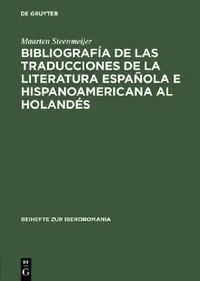 Buy Bibliografía de Las Traducciones de la Literatura Española E Hispanoamericana Al Holandés (English, Maarten Steenmeijer) — BookShops.in