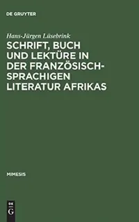 Buy Schrift, Buch und Lektüre in der französischsprachigen Literatur Afrikas (English, Hans-Jürgen Lüsebrink) — BookShops.in