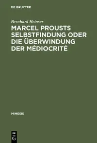 Buy Marcel Prousts Selbstfindung Oder Die Überwindung Der Médiocrité (English, Bernhard Heinser) — BookShops.in