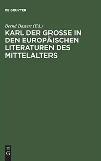 Buy Karl der Große in den europäischen Literaturen des Mittelalters (English, Bernd Bastert) — BookShops.in