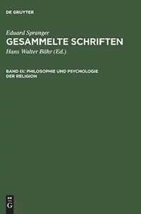 Buy Gesammelte Schriften, Band IX, Philosophie und Psychologie der Religion (English, Eduard Spranger | Hans Walter Bähr) — BookShops.in