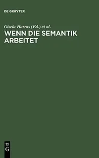 Buy Wenn die Semantik arbeitet (English, Gisela Harras | Manfred Bierwisch) — BookShops.in